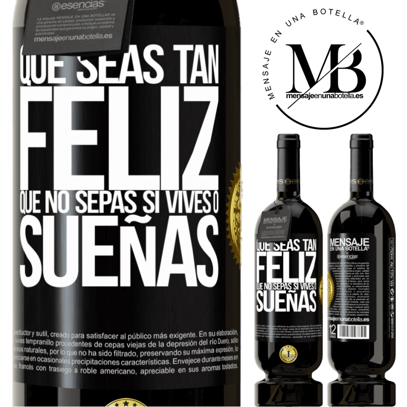 49,95 € Envío gratis | Vino Tinto Edición Premium MBS® Reserva Que seas tan feliz que no sepas si vives o sueñas Etiqueta Negra. Etiqueta personalizable Reserva 12 Meses Cosecha 2016 Tempranillo