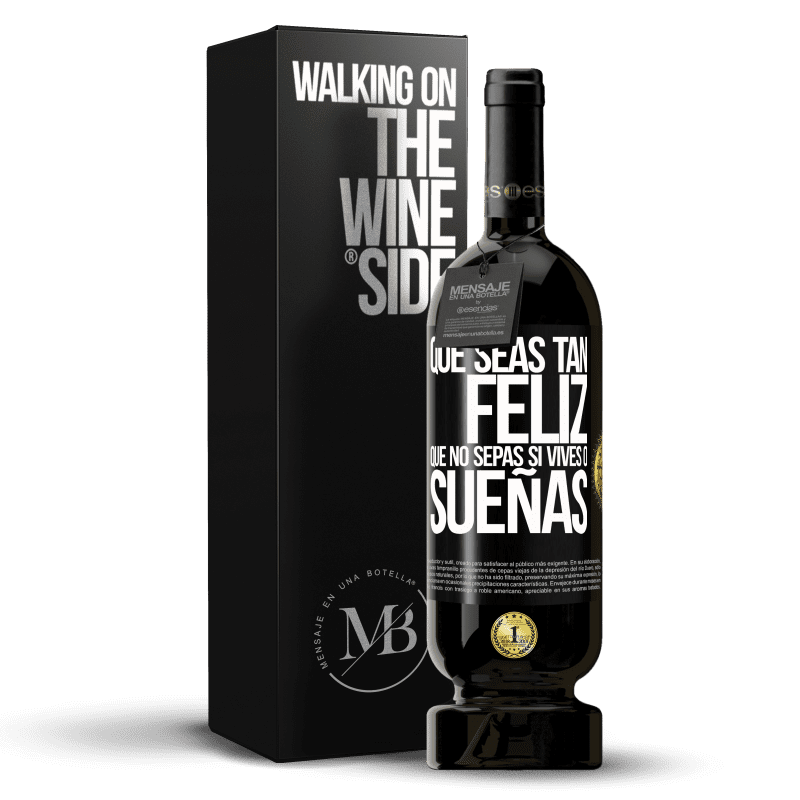 49,95 € Envío gratis | Vino Tinto Edición Premium MBS® Reserva Que seas tan feliz que no sepas si vives o sueñas Etiqueta Negra. Etiqueta personalizable Reserva 12 Meses Cosecha 2015 Tempranillo