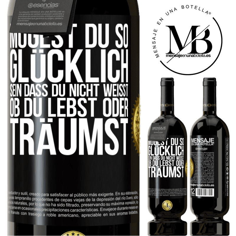 49,95 € Kostenloser Versand | Rotwein Premium Ausgabe MBS® Reserve Mögest du so glücklich sein, dass du nicht weißt, ob du lebst oder träumst Schwarzes Etikett. Anpassbares Etikett Reserve 12 Monate Ernte 2014 Tempranillo