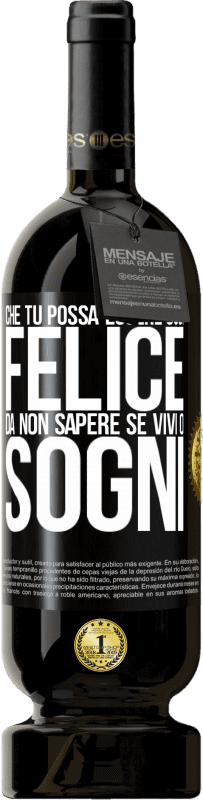 49,95 € Spedizione Gratuita | Vino rosso Edizione Premium MBS® Riserva Che tu possa essere così felice da non sapere se vivi o sogni Etichetta Nera. Etichetta personalizzabile Riserva 12 Mesi Raccogliere 2016 Tempranillo
