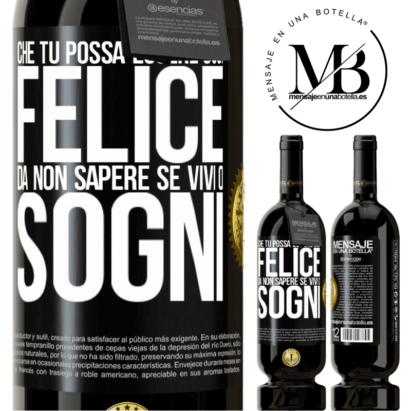 49,95 € Spedizione Gratuita | Vino rosso Edizione Premium MBS® Riserva Che tu possa essere così felice da non sapere se vivi o sogni Etichetta Nera. Etichetta personalizzabile Riserva 12 Mesi Raccogliere 2016 Tempranillo