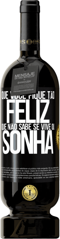 49,95 € Envio grátis | Vinho tinto Edição Premium MBS® Reserva Que você fique tão feliz que não sabe se vive ou sonha Etiqueta Preta. Etiqueta personalizável Reserva 12 Meses Colheita 2016 Tempranillo