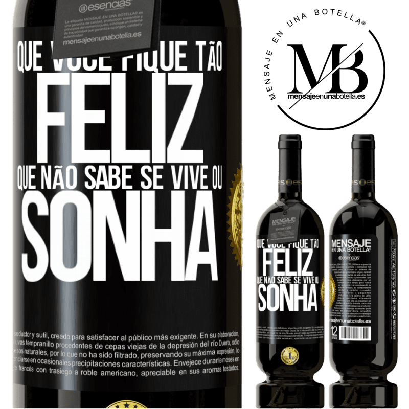 49,95 € Envio grátis | Vinho tinto Edição Premium MBS® Reserva Que você fique tão feliz que não sabe se vive ou sonha Etiqueta Preta. Etiqueta personalizável Reserva 12 Meses Colheita 2016 Tempranillo