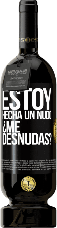49,95 € Free Shipping | Red Wine Premium Edition MBS® Reserve Estoy hecha un nudo. ¿Me desnudas? Black Label. Customizable label Reserve 12 Months Harvest 2016 Tempranillo