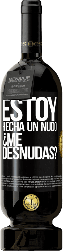 49,95 € Envío gratis | Vino Tinto Edición Premium MBS® Reserva Estoy hecha un nudo. ¿Me desnudas? Etiqueta Negra. Etiqueta personalizable Reserva 12 Meses Cosecha 2015 Tempranillo