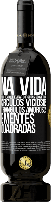 49,95 € | Vinho tinto Edição Premium MBS® Reserva Na vida você tem que evitar 3 figuras geométricas. Círculos viciosos, triângulos amorosos e mentes quadradas Etiqueta Preta. Etiqueta personalizável Reserva 12 Meses Colheita 2016 Tempranillo