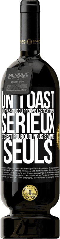 49,95 € Envoi gratuit | Vin rouge Édition Premium MBS® Réserve Un toast pour tous ceux qui prenons les relations au sérieux et c'est pourquoi nous sommes seuls Étiquette Noire. Étiquette personnalisable Réserve 12 Mois Récolte 2016 Tempranillo
