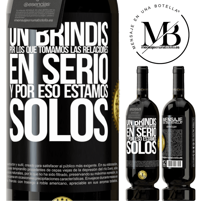 49,95 € Envío gratis | Vino Tinto Edición Premium MBS® Reserva Un brindis por los que tomamos las relaciones en serio y por eso estamos solos Etiqueta Negra. Etiqueta personalizable Reserva 12 Meses Cosecha 2014 Tempranillo