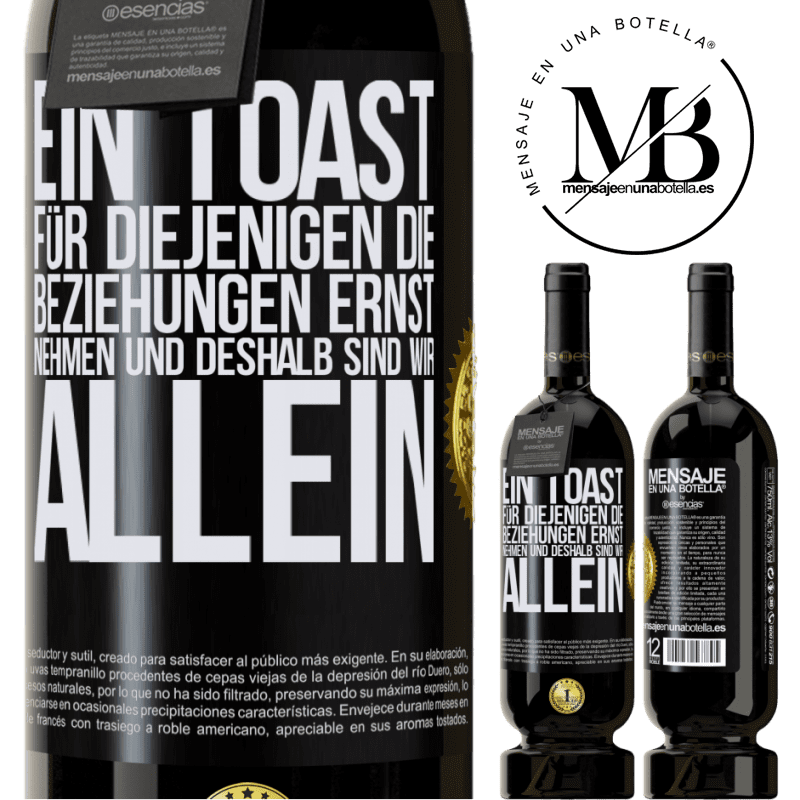 49,95 € Kostenloser Versand | Rotwein Premium Ausgabe MBS® Reserve Ein Toast für diejenigen, die Beziehungen ernst nehmen, weshalb wir allein sind Schwarzes Etikett. Anpassbares Etikett Reserve 12 Monate Ernte 2014 Tempranillo