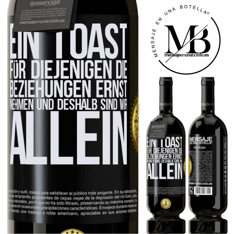 49,95 € Kostenloser Versand | Rotwein Premium Ausgabe MBS® Reserve Ein Toast für diejenigen, die Beziehungen ernst nehmen, weshalb wir allein sind Schwarzes Etikett. Anpassbares Etikett Reserve 12 Monate Ernte 2016 Tempranillo