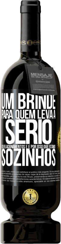 49,95 € Envio grátis | Vinho tinto Edição Premium MBS® Reserva Um brinde para quem leva a sério os relacionamentos e é por isso que estamos sozinhos Etiqueta Preta. Etiqueta personalizável Reserva 12 Meses Colheita 2016 Tempranillo