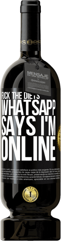 «Fuck the diets, whatsapp says I'm online» Premium Edition MBS® Reserve