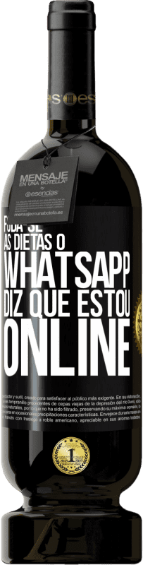 «Foda-se as dietas, o whatsapp diz que estou online» Edição Premium MBS® Reserva