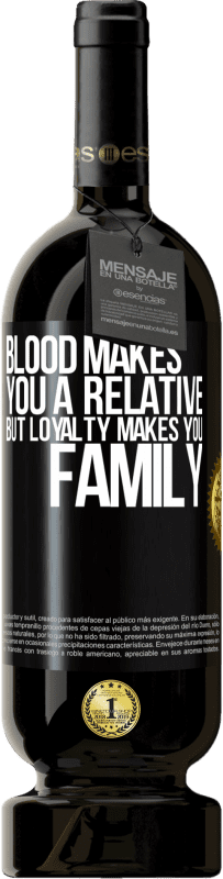 49,95 € | Red Wine Premium Edition MBS® Reserve Blood makes you a relative, but loyalty makes you family Black Label. Customizable label Reserve 12 Months Harvest 2014 Tempranillo