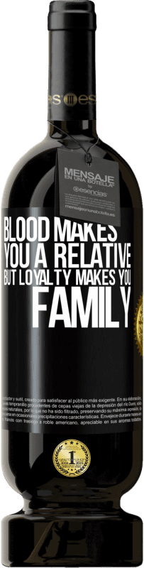 49,95 € | Red Wine Premium Edition MBS® Reserve Blood makes you a relative, but loyalty makes you family Black Label. Customizable label Reserve 12 Months Harvest 2015 Tempranillo