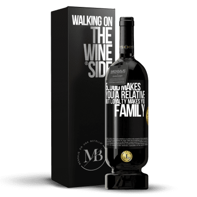 «Blood makes you a relative, but loyalty makes you family» Premium Edition MBS® Reserve