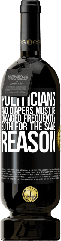 «Politicians and diapers must be changed frequently. Both for the same reason» Premium Edition MBS® Reserve