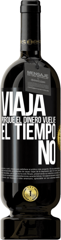 49,95 € | Vino Tinto Edición Premium MBS® Reserva Viaja, porque el dinero vuelve. El tiempo no Etiqueta Negra. Etiqueta personalizable Reserva 12 Meses Cosecha 2015 Tempranillo