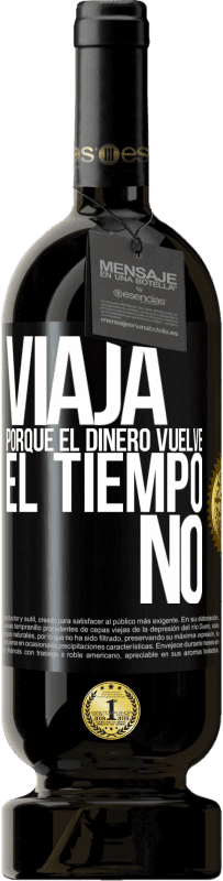 49,95 € Envío gratis | Vino Tinto Edición Premium MBS® Reserva Viaja, porque el dinero vuelve. El tiempo no Etiqueta Negra. Etiqueta personalizable Reserva 12 Meses Cosecha 2016 Tempranillo