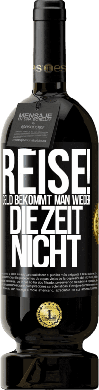 49,95 € Kostenloser Versand | Rotwein Premium Ausgabe MBS® Reserve Reise! Geld bekommt man wieder, die Zeit nicht Schwarzes Etikett. Anpassbares Etikett Reserve 12 Monate Ernte 2016 Tempranillo