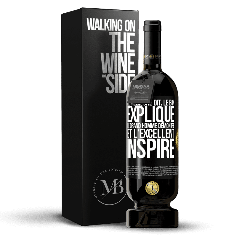 49,95 € Envoi gratuit | Vin rouge Édition Premium MBS® Réserve Le médiocre dit, le bon explique, le grand homme démontre et l'excellent inspire Étiquette Noire. Étiquette personnalisable Réserve 12 Mois Récolte 2014 Tempranillo