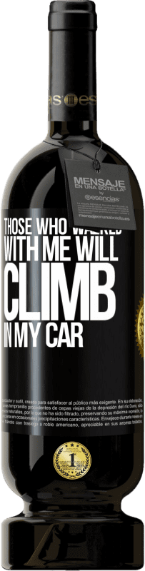 49,95 € Free Shipping | Red Wine Premium Edition MBS® Reserve Those who walked with me will climb in my car Black Label. Customizable label Reserve 12 Months Harvest 2016 Tempranillo