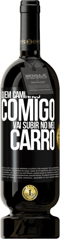 «Quem caminhou comigo vai subir no meu carro» Edição Premium MBS® Reserva