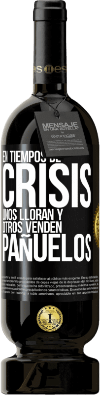 49,95 € | Vino Tinto Edición Premium MBS® Reserva En tiempos de crisis, unos lloran y otros venden pañuelos Etiqueta Negra. Etiqueta personalizable Reserva 12 Meses Cosecha 2016 Tempranillo