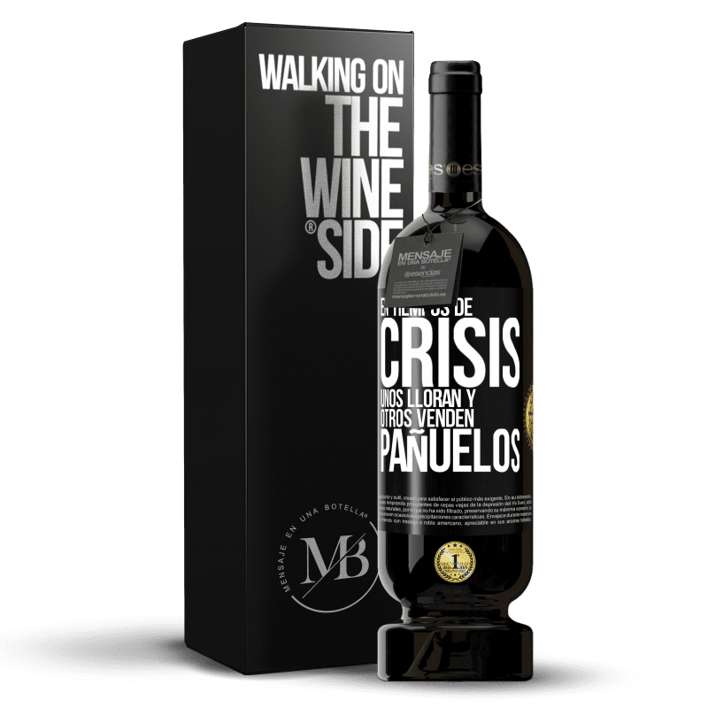 49,95 € Envío gratis | Vino Tinto Edición Premium MBS® Reserva En tiempos de crisis, unos lloran y otros venden pañuelos Etiqueta Negra. Etiqueta personalizable Reserva 12 Meses Cosecha 2015 Tempranillo