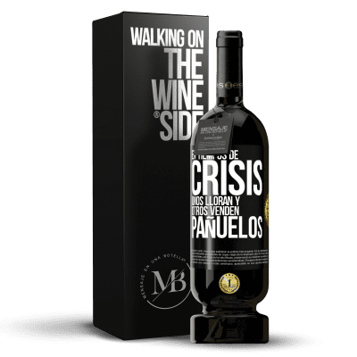 «En tiempos de crisis, unos lloran y otros venden pañuelos» Edición Premium MBS® Reserva