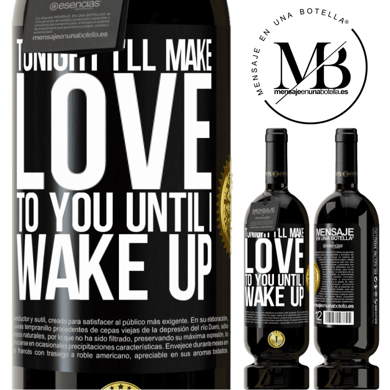 49,95 € Free Shipping | Red Wine Premium Edition MBS® Reserve Tonight I'll make love to you until I wake up Black Label. Customizable label Reserve 12 Months Harvest 2014 Tempranillo