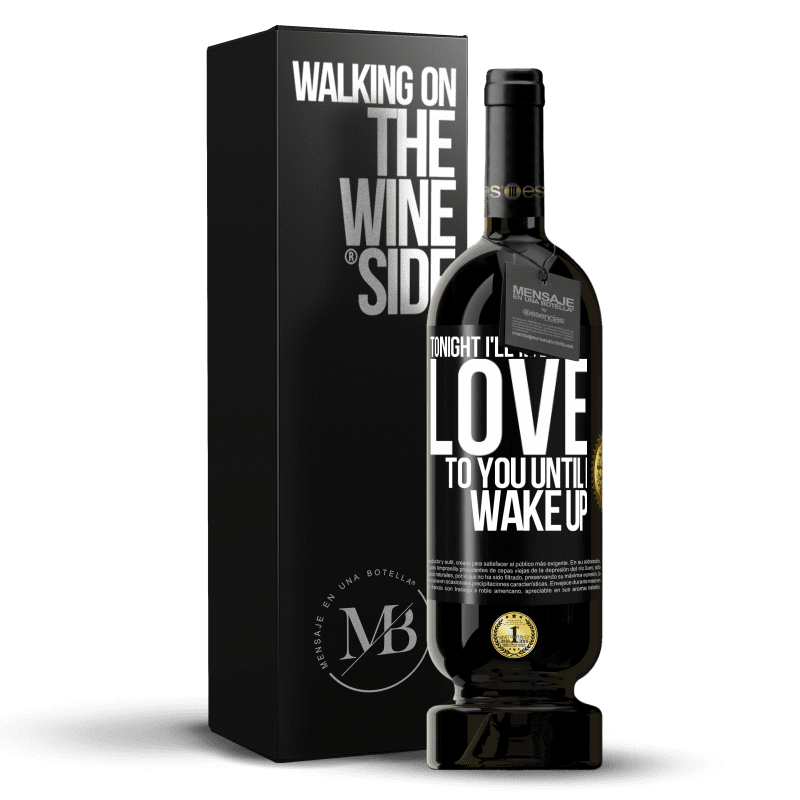 49,95 € Free Shipping | Red Wine Premium Edition MBS® Reserve Tonight I'll make love to you until I wake up Black Label. Customizable label Reserve 12 Months Harvest 2014 Tempranillo