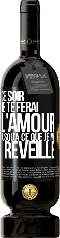 49,95 € | Vin rouge Édition Premium MBS® Réserve Ce soir je te ferai l'amour jusqu'à ce que je me réveille Étiquette Noire. Étiquette personnalisable Réserve 12 Mois Récolte 2015 Tempranillo