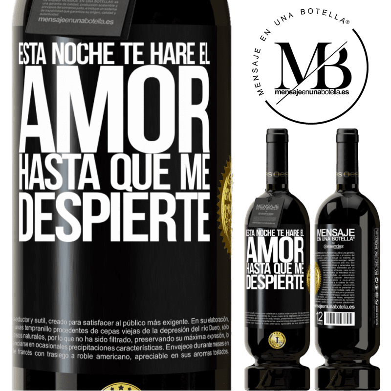 49,95 € Envío gratis | Vino Tinto Edición Premium MBS® Reserva Esta noche te haré el amor hasta que me despierte Etiqueta Negra. Etiqueta personalizable Reserva 12 Meses Cosecha 2014 Tempranillo