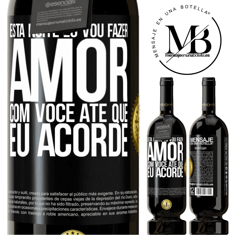 49,95 € Envio grátis | Vinho tinto Edição Premium MBS® Reserva Esta noite eu vou fazer amor com você até que eu acorde Etiqueta Preta. Etiqueta personalizável Reserva 12 Meses Colheita 2014 Tempranillo