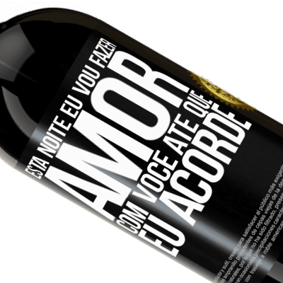 Expressões Únicas e Pessoais. «Esta noite eu vou fazer amor com você até que eu acorde» Edição Premium MBS® Reserva