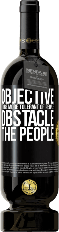 «Objective: to be more tolerant of people. Obstacle: the people» Premium Edition MBS® Reserve