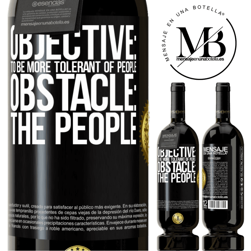 29,95 € Free Shipping | Red Wine Premium Edition MBS® Reserva Objective: to be more tolerant of people. Obstacle: the people Black Label. Customizable label Reserva 12 Months Harvest 2014 Tempranillo