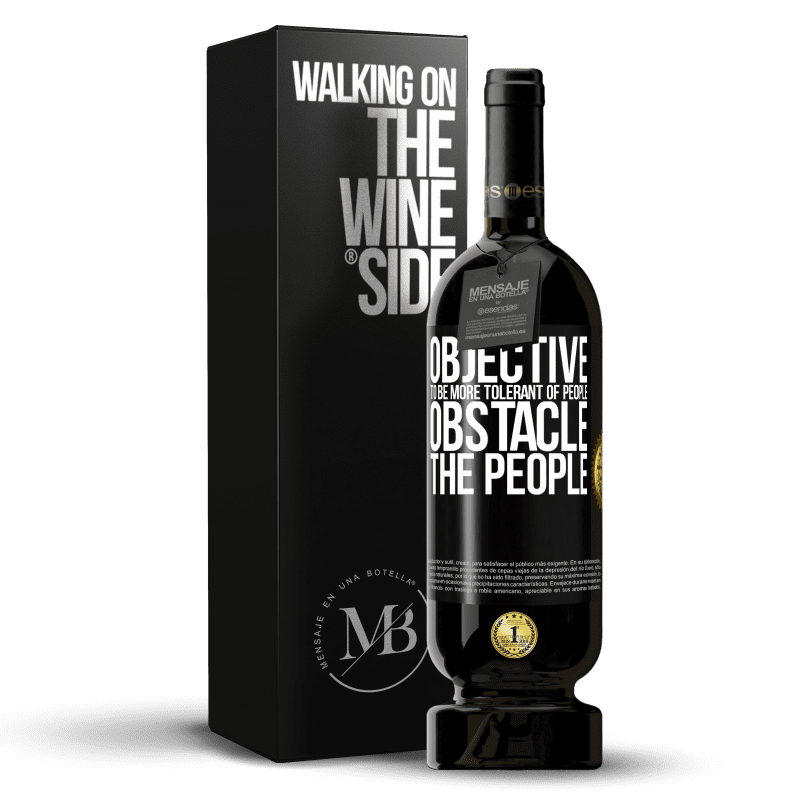 49,95 € Free Shipping | Red Wine Premium Edition MBS® Reserve Objective: to be more tolerant of people. Obstacle: the people Black Label. Customizable label Reserve 12 Months Harvest 2014 Tempranillo