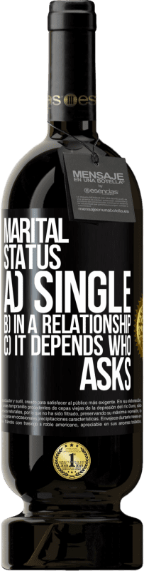 «Marital status: a) Single b) In a relationship c) It depends who asks» Premium Edition MBS® Reserve