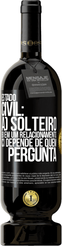 49,95 € | Vinho tinto Edição Premium MBS® Reserva Estado civil: a) Solteiro b) em um relacionamento c) Depende de quem pergunta Etiqueta Preta. Etiqueta personalizável Reserva 12 Meses Colheita 2016 Tempranillo