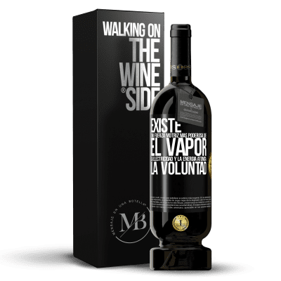 «Existe una fuerza motriz más poderosa que el vapor, la electricidad y la energía atómica: La voluntad» Edición Premium MBS® Reserva