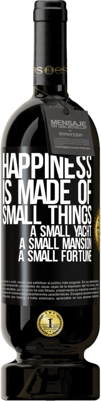 49,95 € | 赤ワイン プレミアム版 MBS® 予約する 幸福は小さなものでできています。小さなヨット、小さな邸宅、小さな財産 ブラックラベル. カスタマイズ可能なラベル 予約する 12 月 収穫 2014 Tempranillo