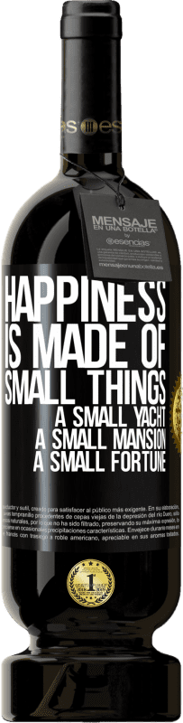 49,95 € Free Shipping | Red Wine Premium Edition MBS® Reserve Happiness is made of small things: a small yacht, a small mansion, a small fortune Black Label. Customizable label Reserve 12 Months Harvest 2016 Tempranillo