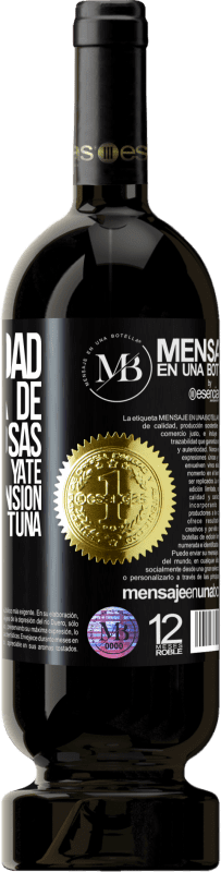 «La felicidad está hecha de pequeñas cosas: un pequeño yate, una pequeña mansión, una pequeña fortuna» Edición Premium MBS® Reserva