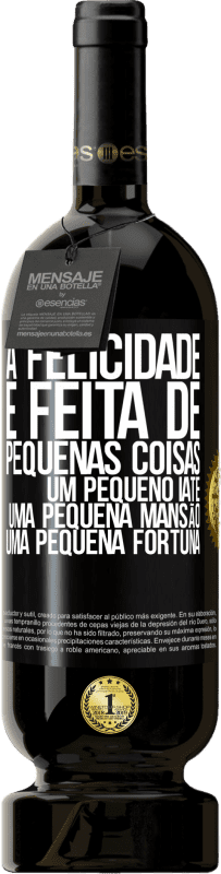 49,95 € Envio grátis | Vinho tinto Edição Premium MBS® Reserva A felicidade é feita de pequenas coisas: um pequeno iate, uma pequena mansão, uma pequena fortuna Etiqueta Preta. Etiqueta personalizável Reserva 12 Meses Colheita 2016 Tempranillo