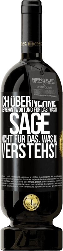 49,95 € | Rotwein Premium Ausgabe MBS® Reserve Ich übernehme die Verantwortung für das, was ich sage, nicht für das, was du verstehst Schwarzes Etikett. Anpassbares Etikett Reserve 12 Monate Ernte 2016 Tempranillo
