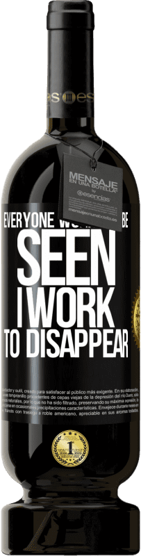 «Everyone works to be seen. I work to disappear» Premium Edition MBS® Reserve