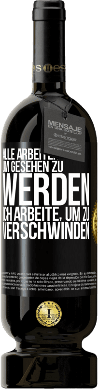 49,95 € Kostenloser Versand | Rotwein Premium Ausgabe MBS® Reserve Alle arbeiten, um gesehen zu werden. Ich arbeite, um zu verschwinden Schwarzes Etikett. Anpassbares Etikett Reserve 12 Monate Ernte 2016 Tempranillo