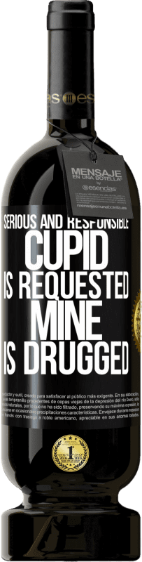 49,95 € | Red Wine Premium Edition MBS® Reserve Serious and responsible cupid is requested, mine is drugged Black Label. Customizable label Reserve 12 Months Harvest 2015 Tempranillo